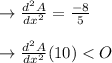 \to \frac{d^2A}{dx^2} = \frac{-8}{5}\\\\ \to \frac{d^2A}{dx^2}(10) < O