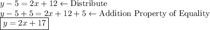 y-5=2x+12\leftarrow \text{Distribute} \\y-5+5=2x+12+5\leftarrow \text{Addition Property of Equality} \\\boxed{y=2x+17}