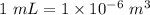 1\ mL=1\times10^{-6}\ m^3