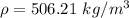 \rho=506.21\ kg/m^3