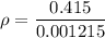 \rho=\dfrac{0.415}{0.001215}