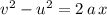 v^2 - u^2 = 2\, a\, x