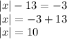 |x|-13=-3\\|x|=-3+13\\|x|=10