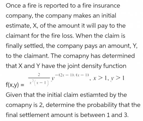 Once a fire is reported to a fire insurance company, the company makes an initial estimate, X, of th
