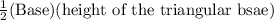 \frac{1}{2}(\text{Base})(\text{height of the triangular bsae})