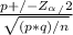 \frac{p +/-  Z_\alpha_/2}{\sqrt{(p * q)/n}}