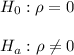 H_0: \rho=0\\\\H_a:\rho\neq0