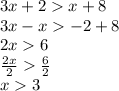 3x + 2  x + 8 \\ 3x - x   - 2 + 8 \\ 2x  6 \\  \frac{2x}{2}    \frac{6}{2}  \\ x  3