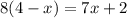 8(4-x)=7x+2