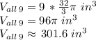 V_{all \,9}=9\,*\frac{32}{3} \pi\,\,in^3\\V_{all \,9}=96 \pi\,\,in^3\\V_{all \,9}\approx \,301.6\,\,in^3