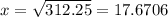 x = \sqrt{312.25} = 17.6706