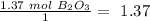 \frac{1.37~mol~B_2O_3}{1}=~1.37