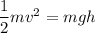 \dfrac{1}{2}mv^{2}=mgh