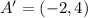 A' = (-2, 4)