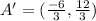 A' = (\frac{-6}{3}, \frac{12}{3})