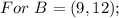 For\ B = (9, 12);