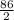 \frac{86}{2}