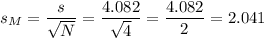 s_M=\dfrac{s}{\sqrt{N}}=\dfrac{4.082}{\sqrt{4}}=\dfrac{4.082}{2}=2.041