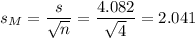 s_M=\dfrac{s}{\sqrt{n}}=\dfrac{4.082}{\sqrt{4}}=2.041