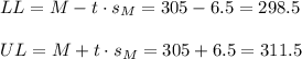 LL=M-t \cdot s_M = 305-6.5=298.5\\\\UL=M+t \cdot s_M = 305+6.5=311.5