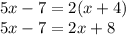 5x-7=2(x+4)\\5x-7=2x+8\\