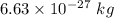 6.63\times 10^{-27}\ kg