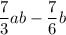 \dfrac{7}{3}ab-\dfrac{7}{6}b