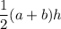 \dfrac{1}{2}(a+b)h