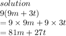 solution \\ 9(9m + 3t) \\  = 9 \times 9m + 9 \times 3t \\  = 81m + 27t