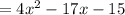 =4x^2 - 17x - 15