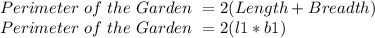 Perimeter\  of\  the\  Garden\  = 2 ( L ength + Breadth )\\Perimeter\  of\  the\  Garden\  =2(l1*b1)