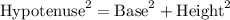 \text{Hypotenuse}^{2} = \text{Base}^{2} + \text{Height}^{2}\\