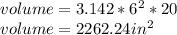 volume= 3.142*6^2*20\\volume= 2262.24 in^2\\
