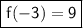 \boxed{\sf f(-3) = 9}