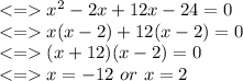 x^2-2x+12x-24=0\\x(x-2)+12(x-2)=0\\(x+12)(x-2)=0\\ x = -12 \ or \ x=2