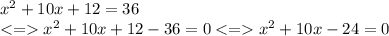 x^2+10x+12=36\\x^2+10x+12-36=0x^2+10x-24=0
