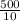 \frac{500}{10}