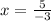 x = \frac{5}{-3}