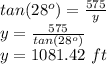 tan(28^o)=\frac{575}{y} \\y=\frac{575}{tan(28^o)} \\y=1081.42\,\,ft