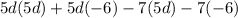 5d(5d)+5d(-6)-7(5d)-7(-6)