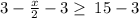 3-\frac{x}{2}-3\ge \:15-3