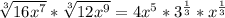 \sqrt[3]{16x^7} * \sqrt[3]{12x^9} = {4 x^{5}*3^{{\frac{1}{3}}}*{x ^\frac{1}{3}}}