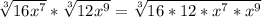 \sqrt[3]{16x^7} * \sqrt[3]{12x^9} = \sqrt[3]{16*12* x^7  * x^9}