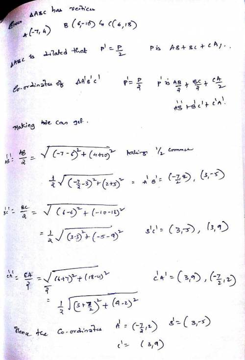 ABC has vertices A(-7,4), B(6,18). Dilate ABC so that it’s perimeter is one half the original perime