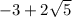 - 3+ 2 \sqrt{5}