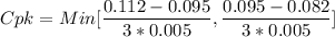 Cpk = Min[\dfrac{0.112-0.095}{3*0.005}, \dfrac{0.095-0.082}{3*0.005}}]
