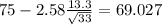 75-2.58\frac{13.3}{\sqrt{33}}=69.027