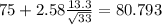 75+2.58\frac{13.3}{\sqrt{33}}=80.793
