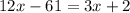 12x-61=3x+2