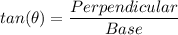 tan(\theta) = \dfrac{Perpendicular}{Base}